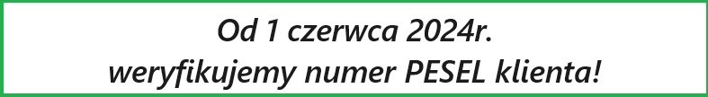 Od 1 czerwca 2024r. weryfikujemy nr PESEL klienta!